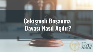 Çekişmeli Boşanma Davası Nasıl Açılır?